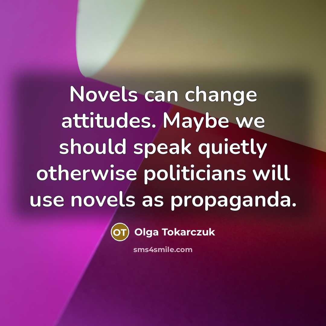 “Novels can change attitudes. Maybe we should speak quietly otherwise…” quote by Olga Tokarczuk
