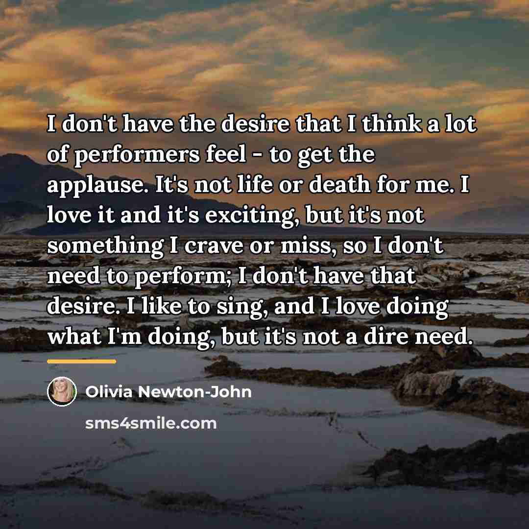 “I don't have the desire that I think a lot…” quote by Olivia Newton-John
