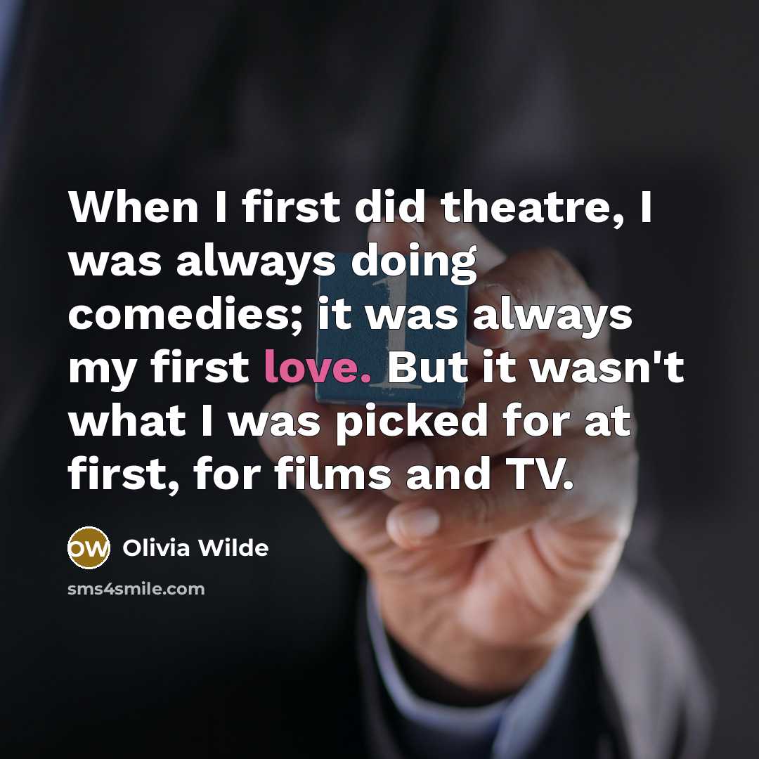 “When I first did theatre, I was always doing comedies;…” quote by Olivia Wilde