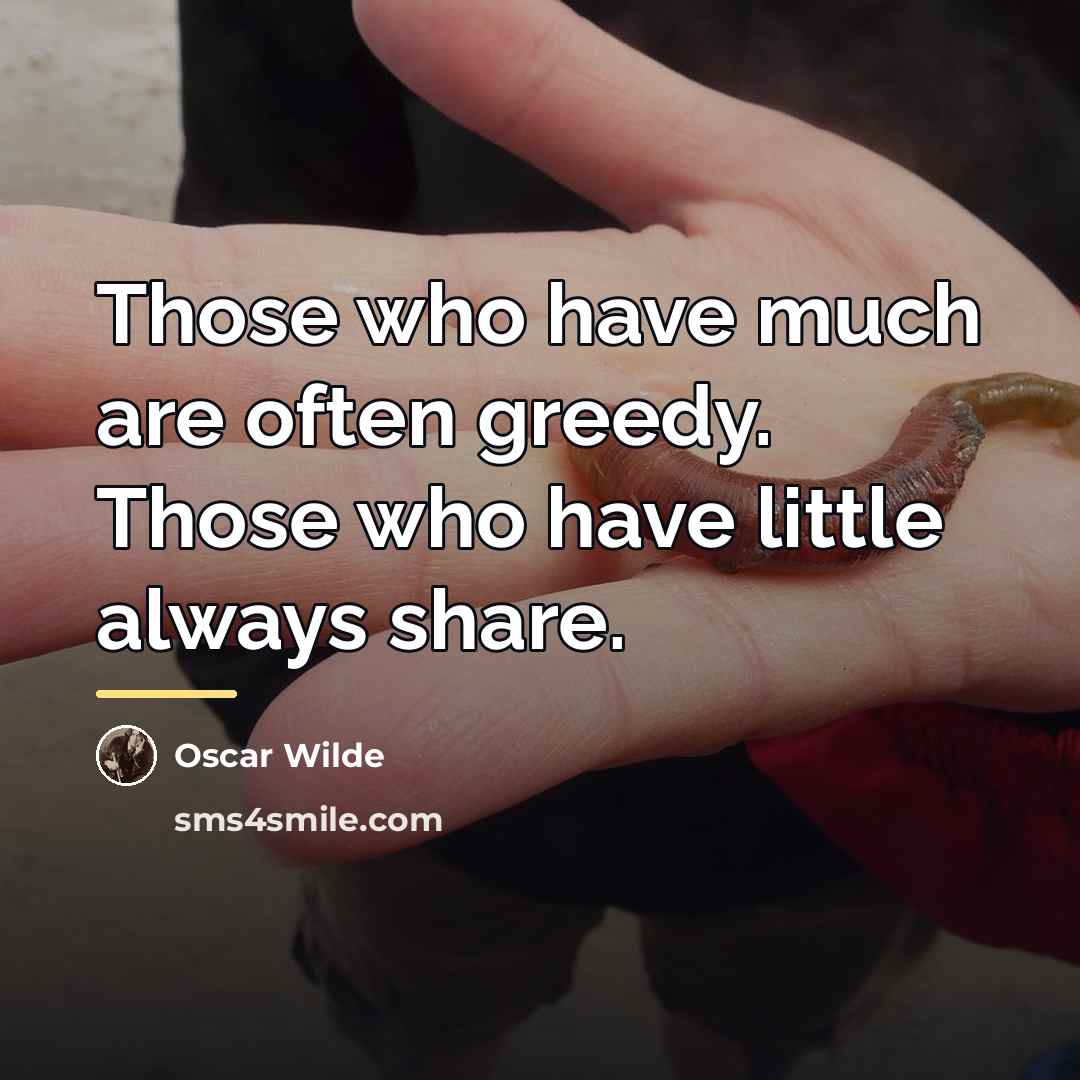 “Those who have much are often greedy. Those who have…” quote by Oscar Wilde