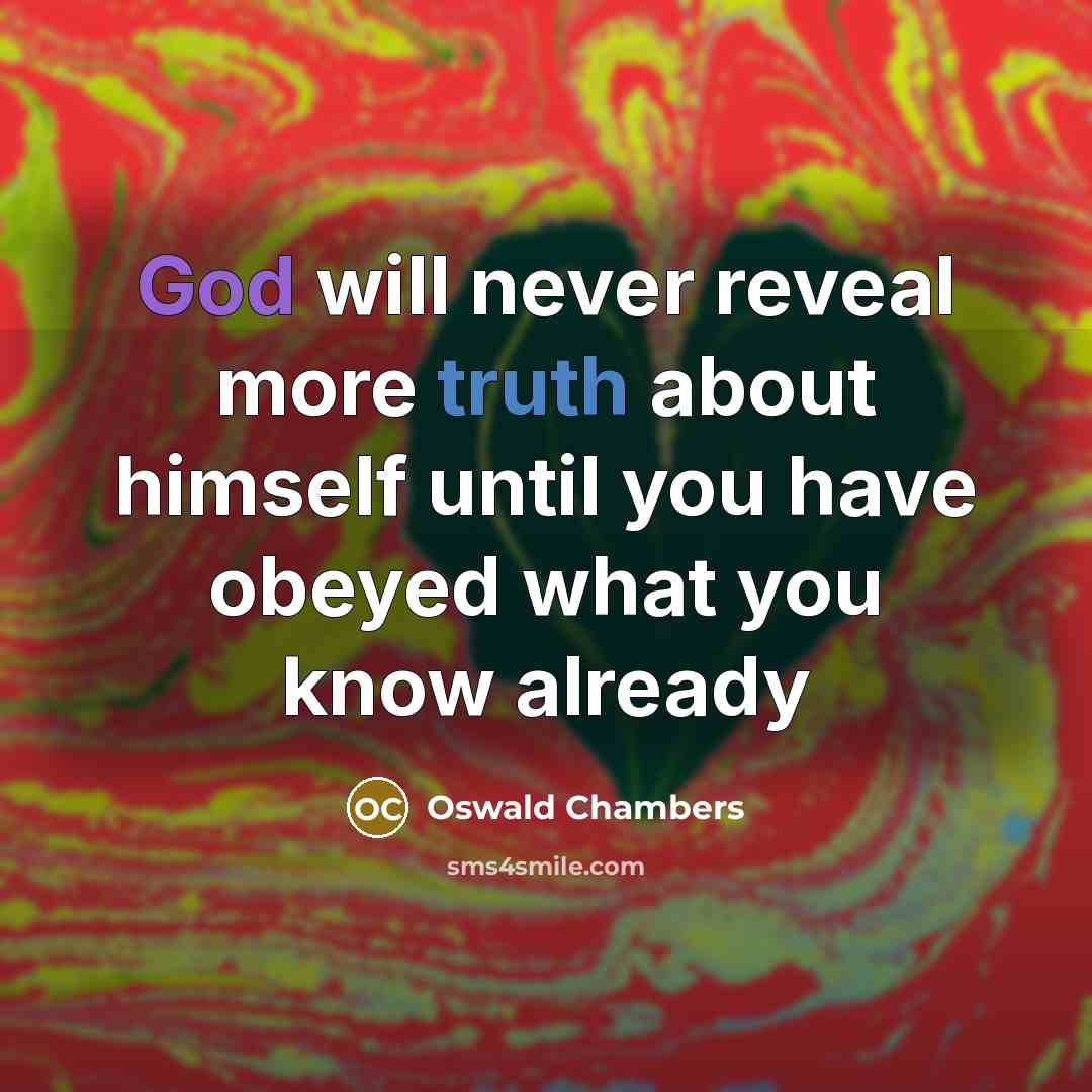 “God will never reveal more truth about himself until you…” quote by Oswald Chambers