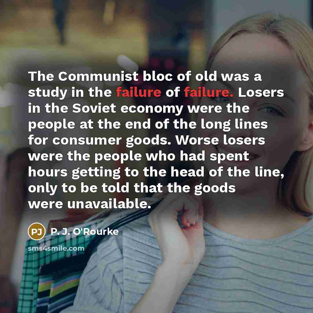 “The Communist bloc of old was a study in the…” quote by P. J. O'Rourke