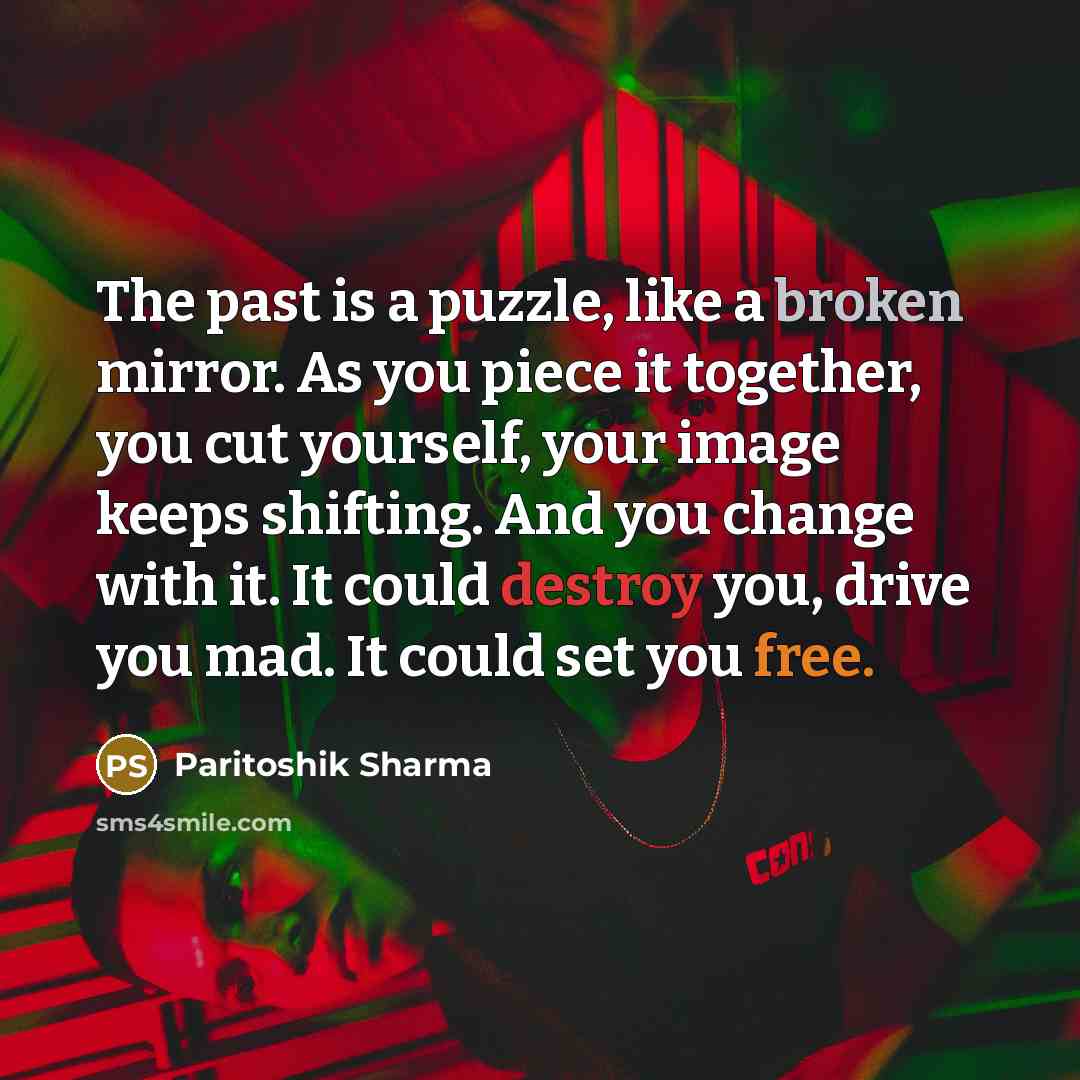 “The past is a puzzle, like a broken mirror. As…” quote by Paritoshik Sharma