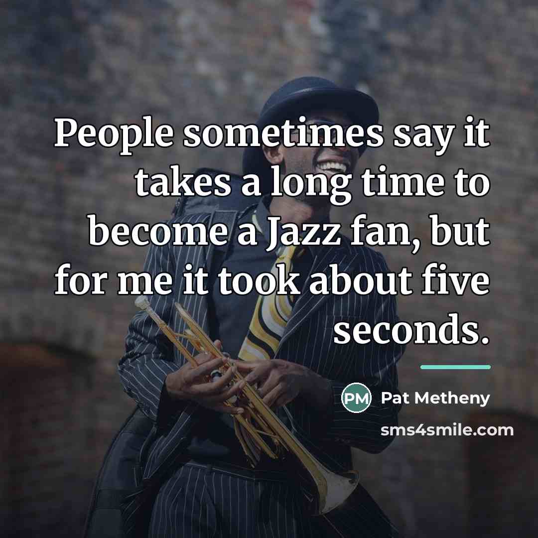 “People sometimes say it takes a long time to become…” quote by Pat Metheny