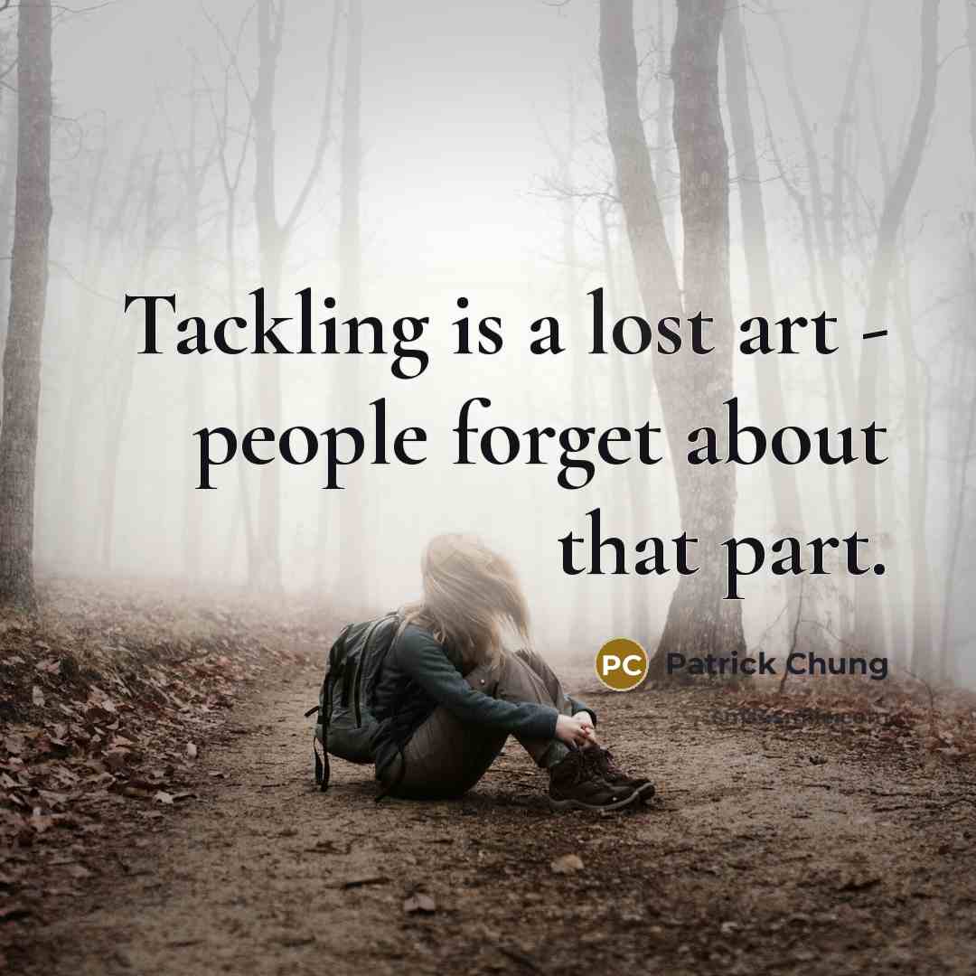“Tackling is a lost art - people forget about that…” quote by Patrick Chung