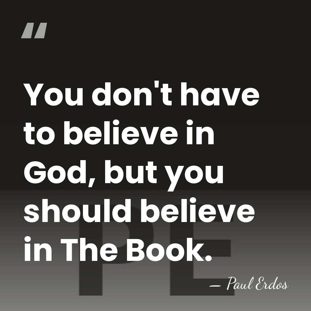 You don't have to believe in God, but you should believe in&hellip; - Paul Erdos