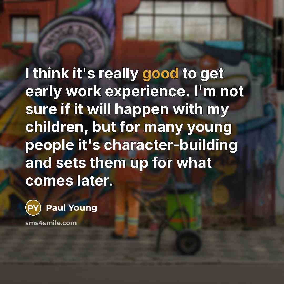 “I think it's really good to get early work experience.…” quote by Paul Young