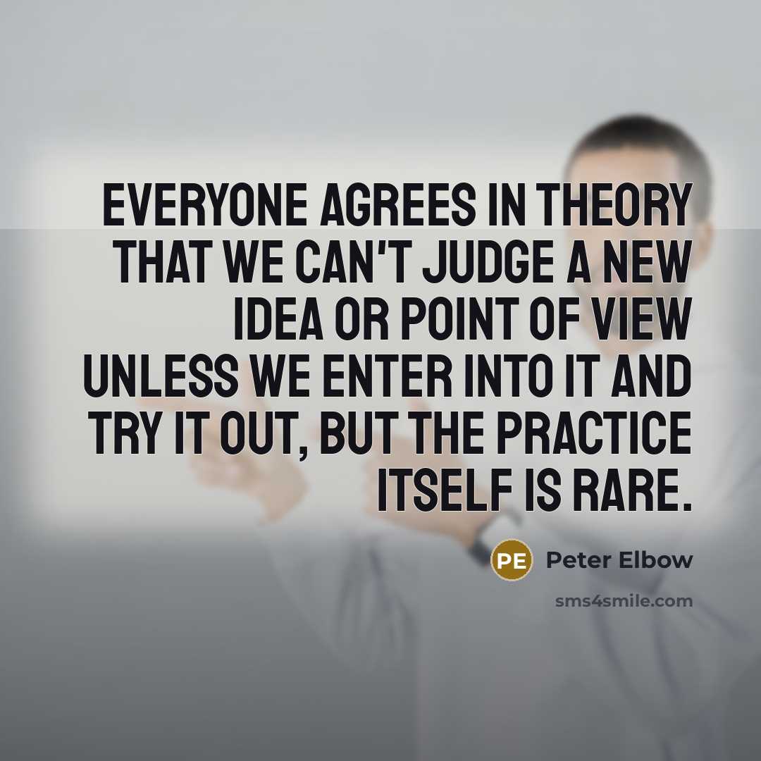 “Everyone agrees in theory that we can't judge a new…” quote by Peter Elbow