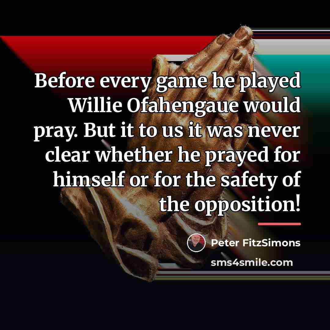 “Before every game he played Willie Ofahengaue would pray. But…” quote by Peter FitzSimons