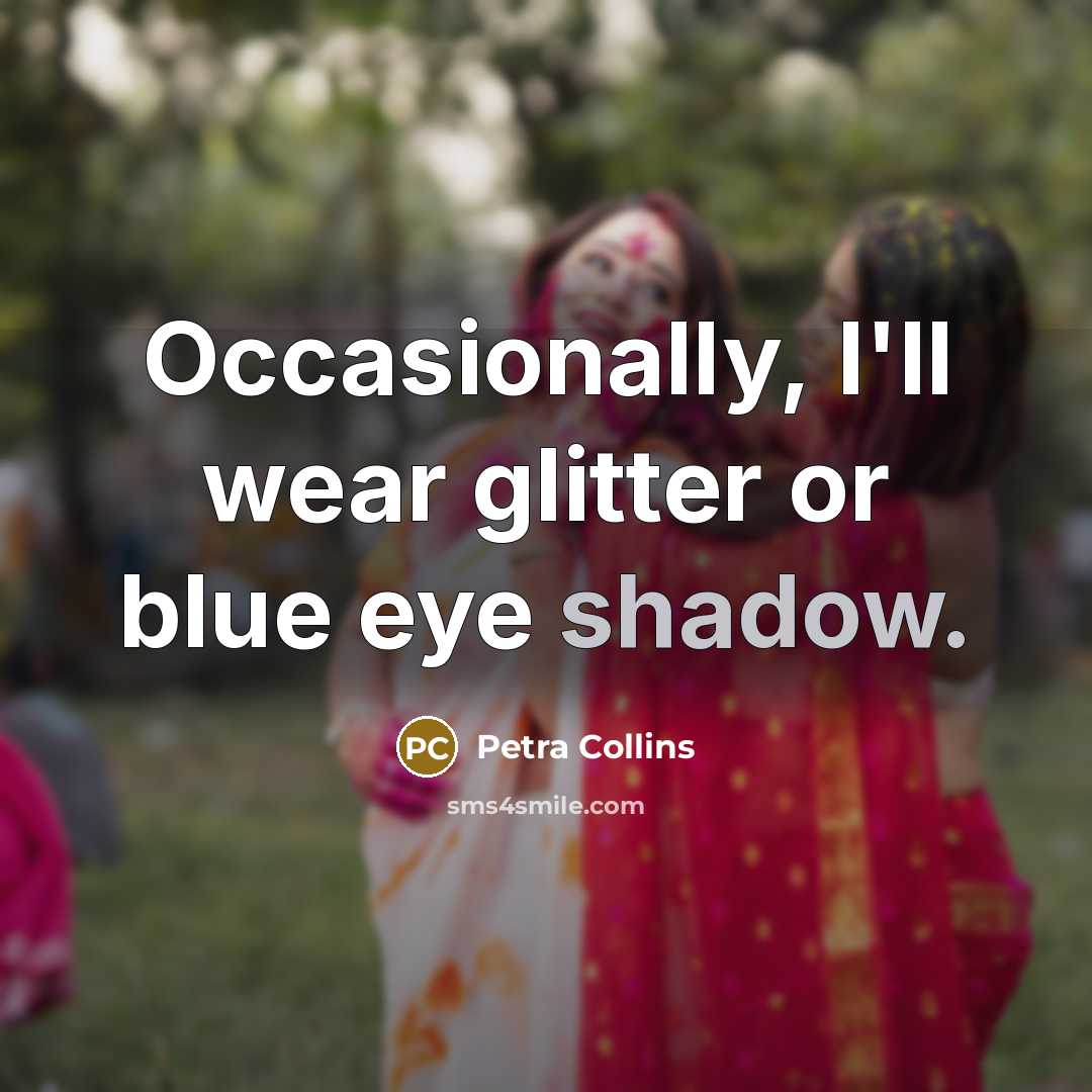 “Occasionally, I'll wear glitter or blue eye shadow.…” quote by Petra Collins