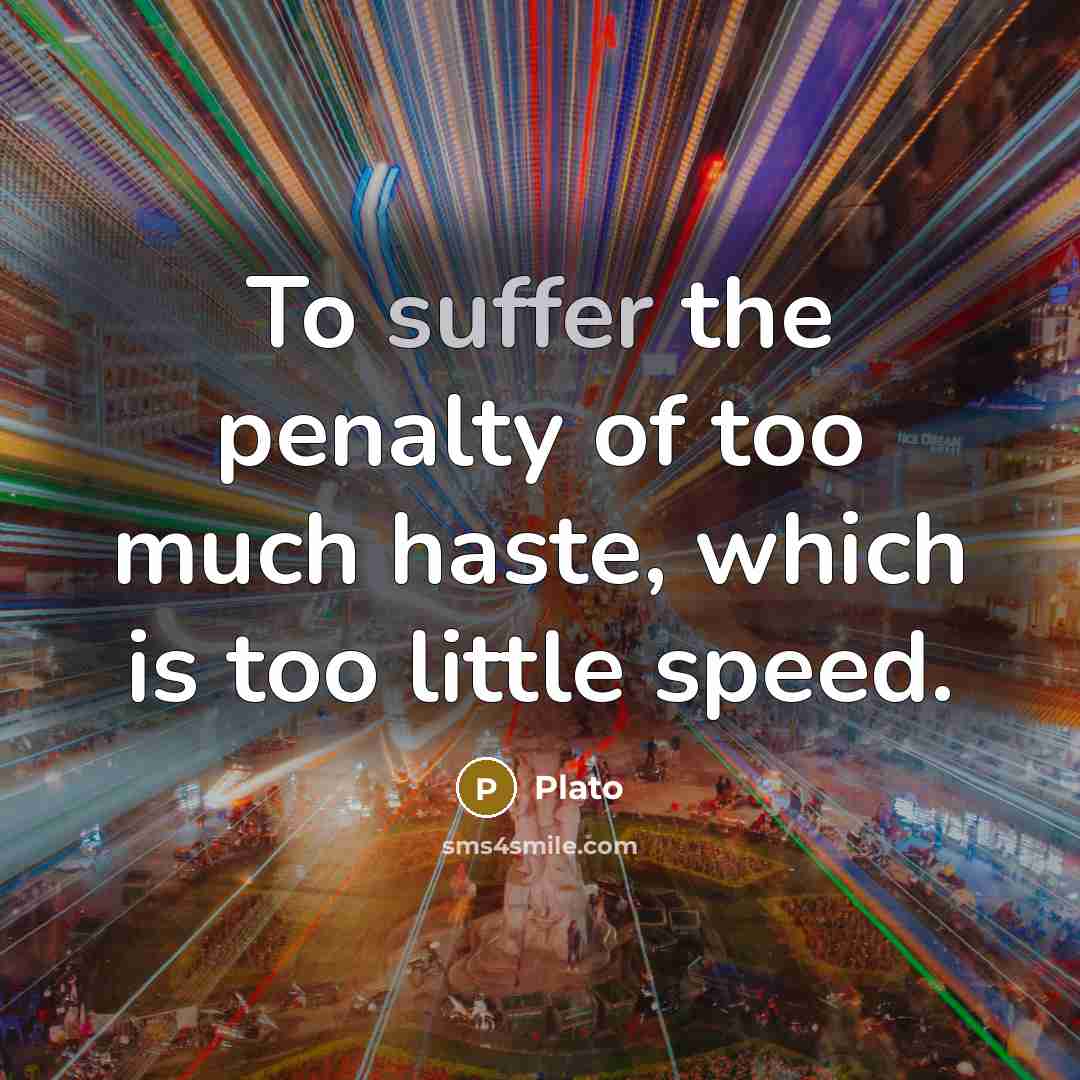 “To suffer the penalty of too much haste, which is…” quote by Plato