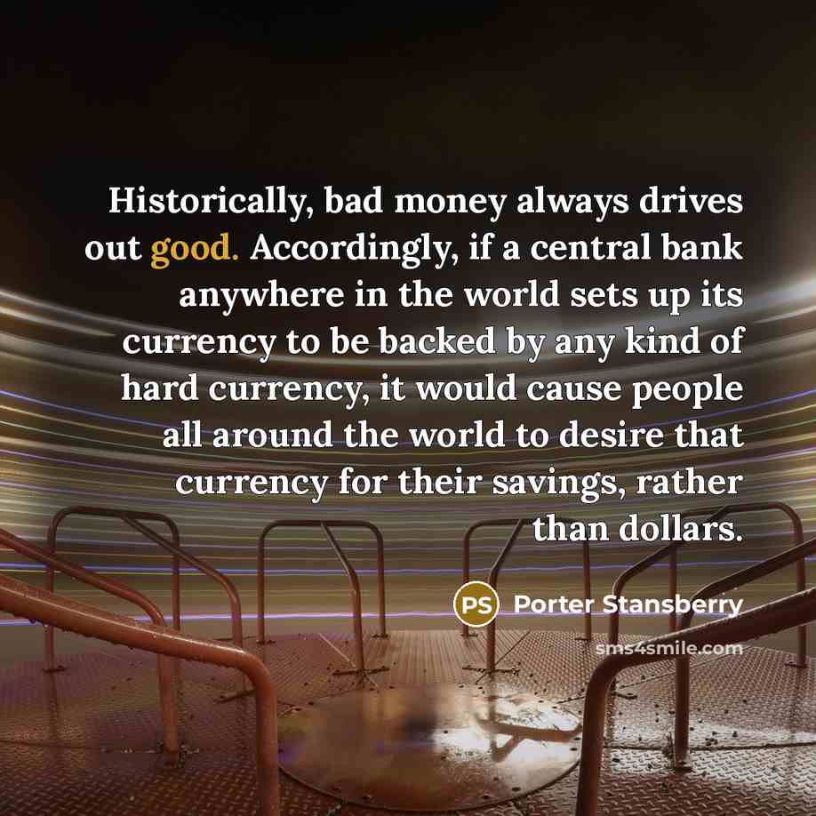 “Historically, bad money always drives out good. Accordingly, if a…” quote by Porter Stansberry