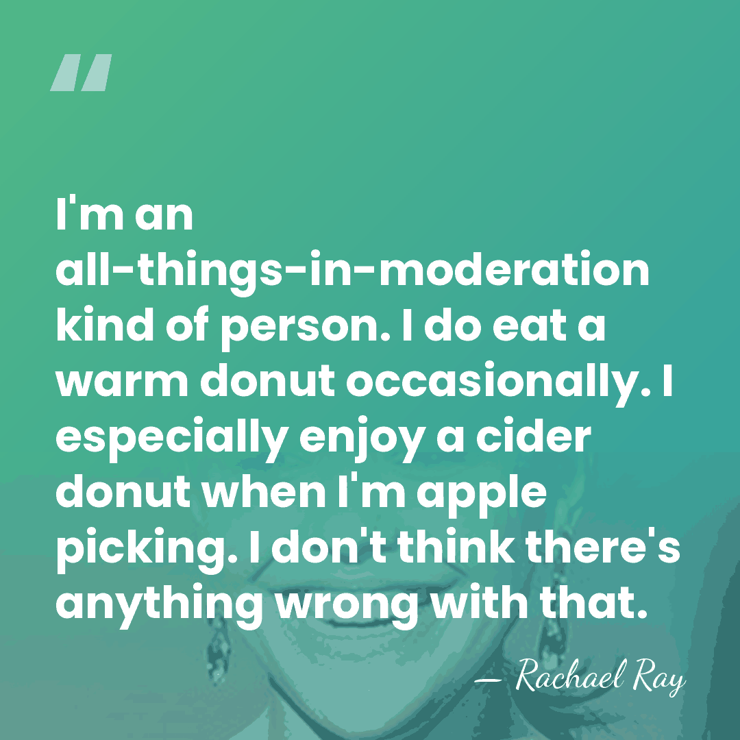 I'm an all-things-in-moderation kind of person. I do eat a warm donut&hellip; - Rachael Ray
