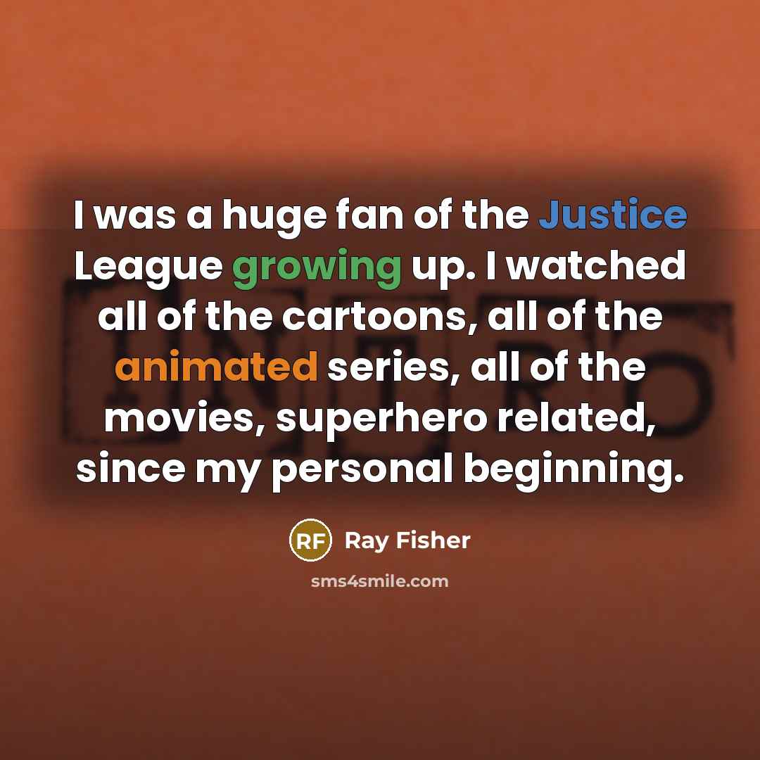 “I was a huge fan of the Justice League growing…” quote by Ray Fisher
