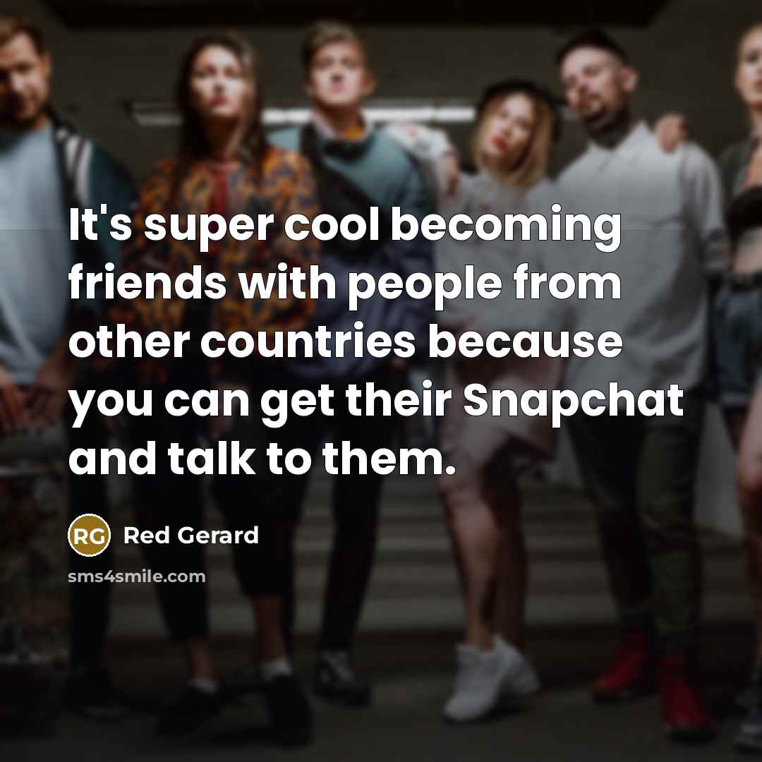 “It's super cool becoming friends with people from other countries…” quote by Red Gerard