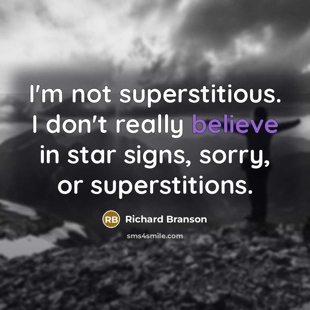 “I'm not superstitious. I don't really believe in star signs,…” quote by Richard Branson