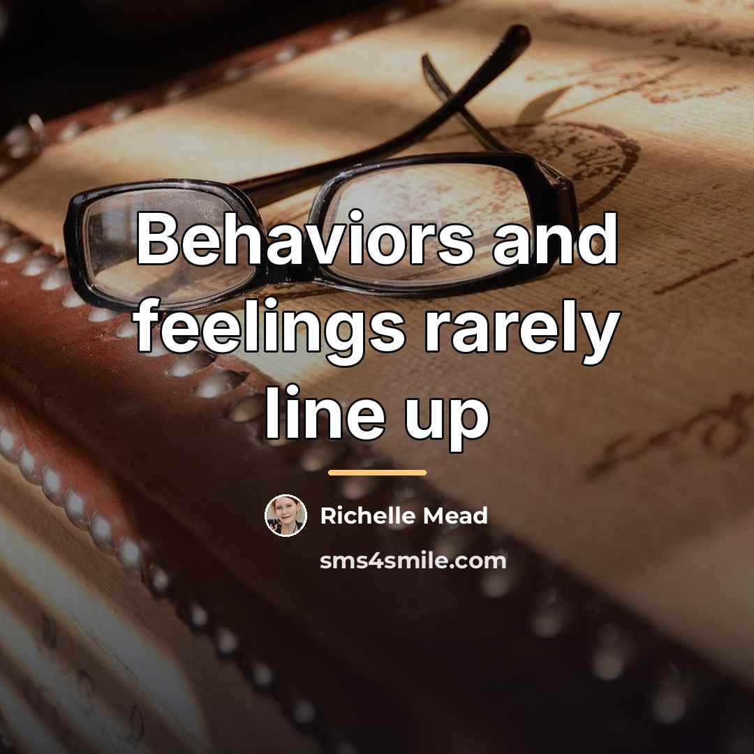 “Behaviors and feelings rarely line up…” quote by Richelle Mead