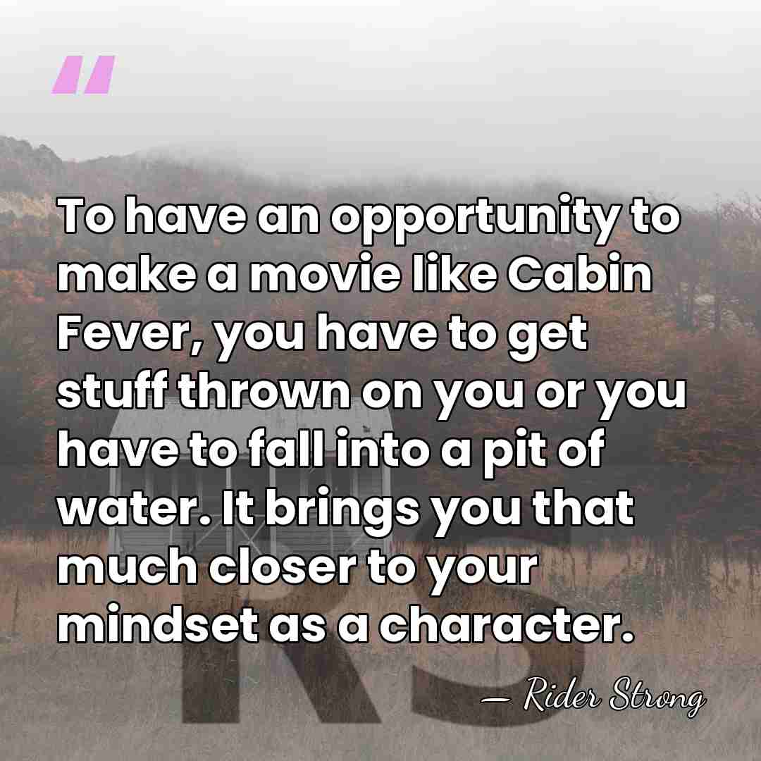 To have an opportunity to make a movie like Cabin Fever, you&hellip; - Rider Strong