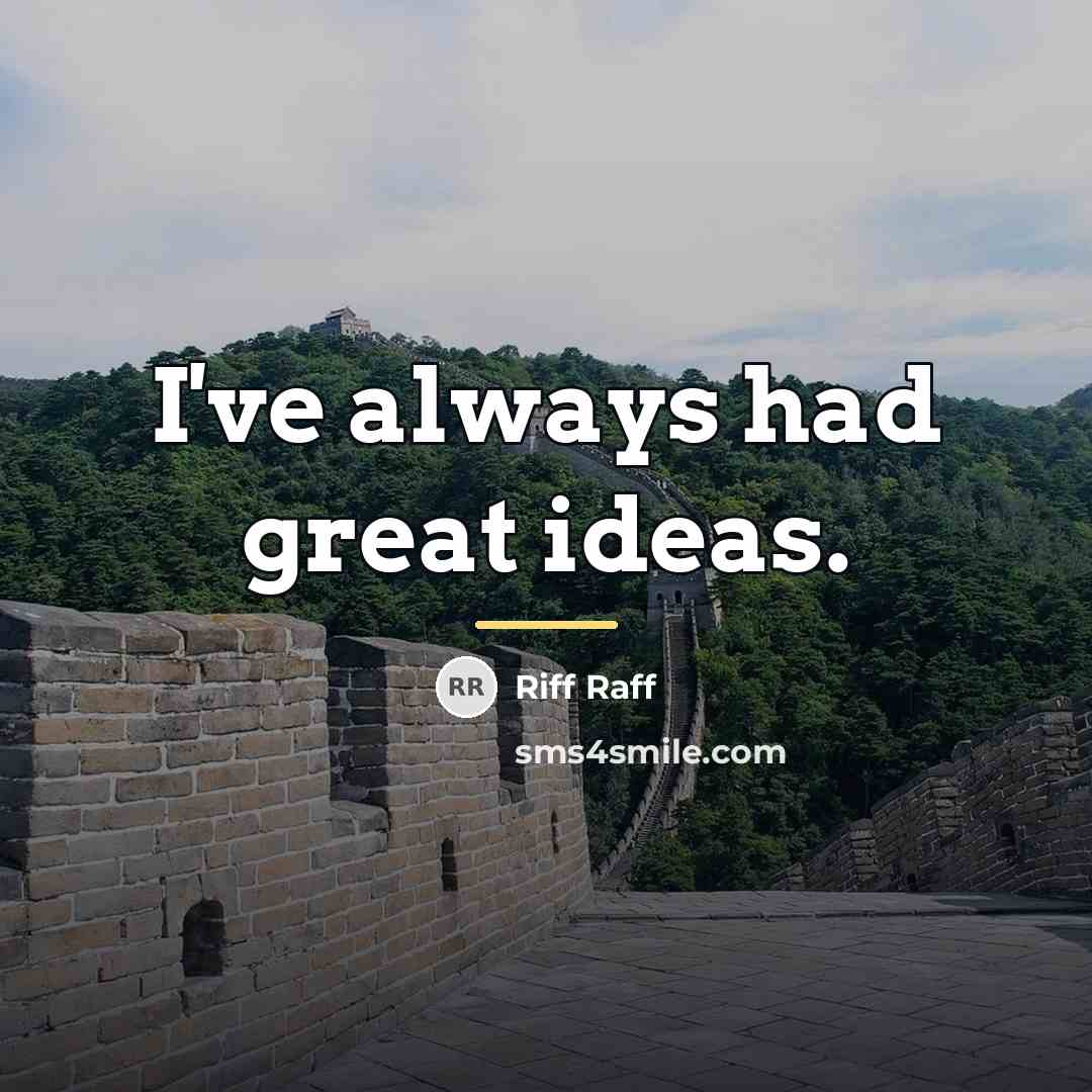 “I've always had great ideas.…” quote by Riff Raff
