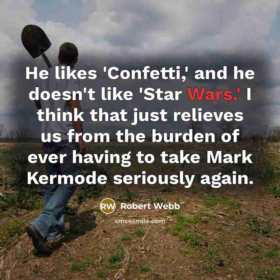 “He likes 'Confetti,' and he doesn't like 'Star Wars.' I…” quote by Robert Webb