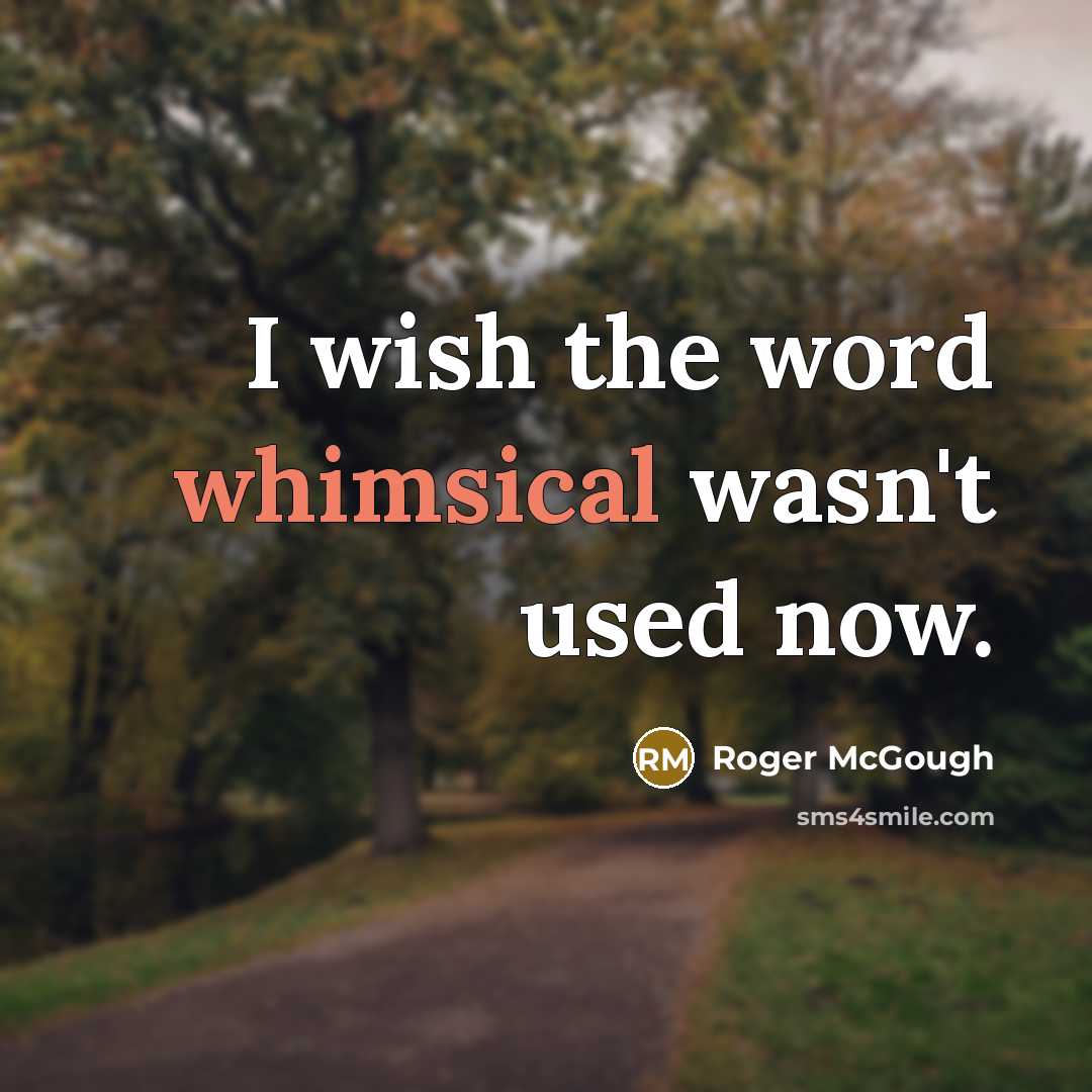 “I wish the word whimsical wasn't used now.…” quote by Roger McGough