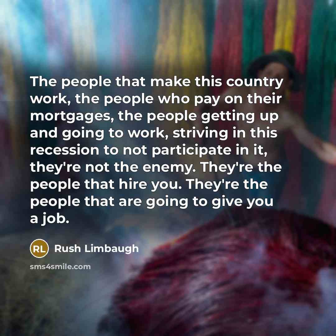 “The people that make this country work, the people who…” quote by Rush Limbaugh