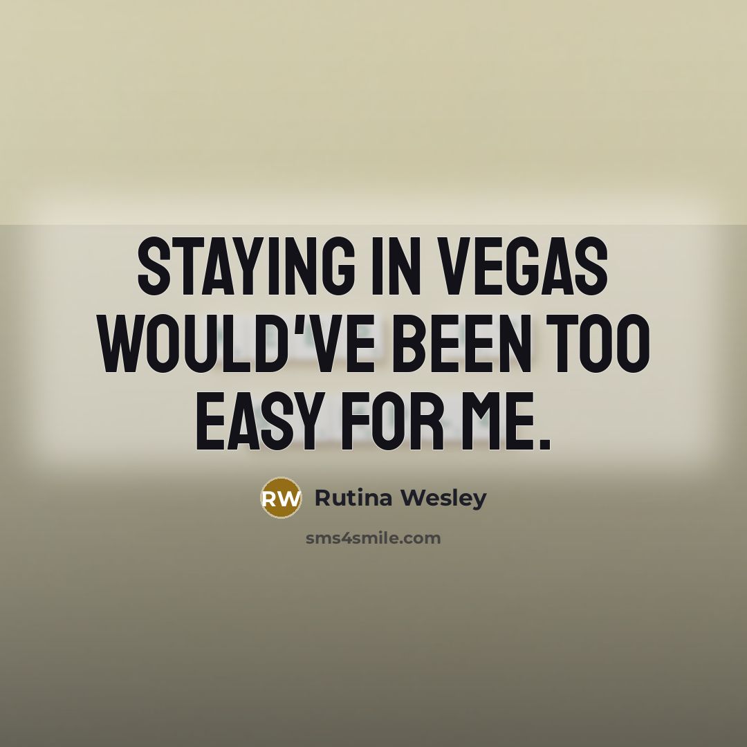 “Staying in Vegas would've been too easy for me.…” quote by Rutina Wesley