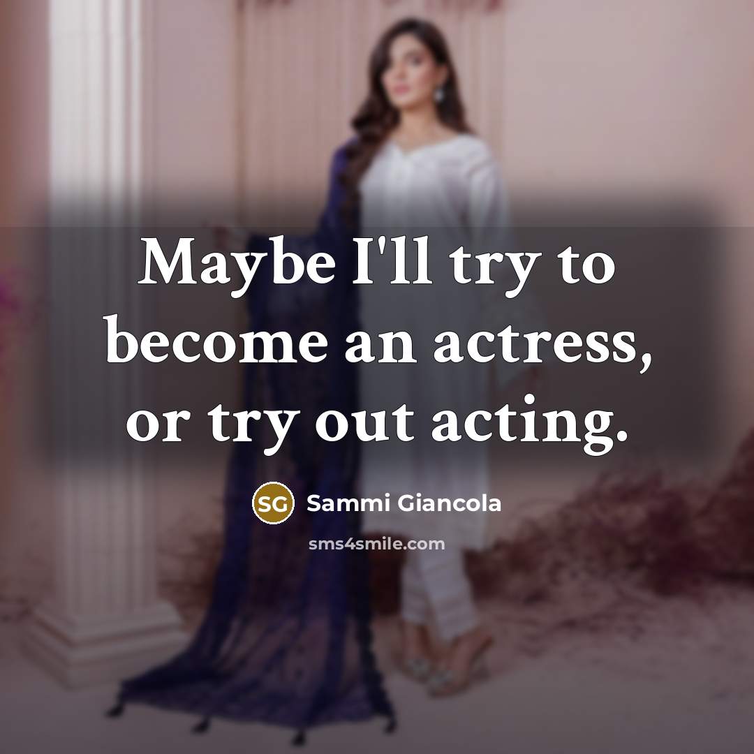 “Maybe I'll try to become an actress, or try out…” quote by Sammi Giancola