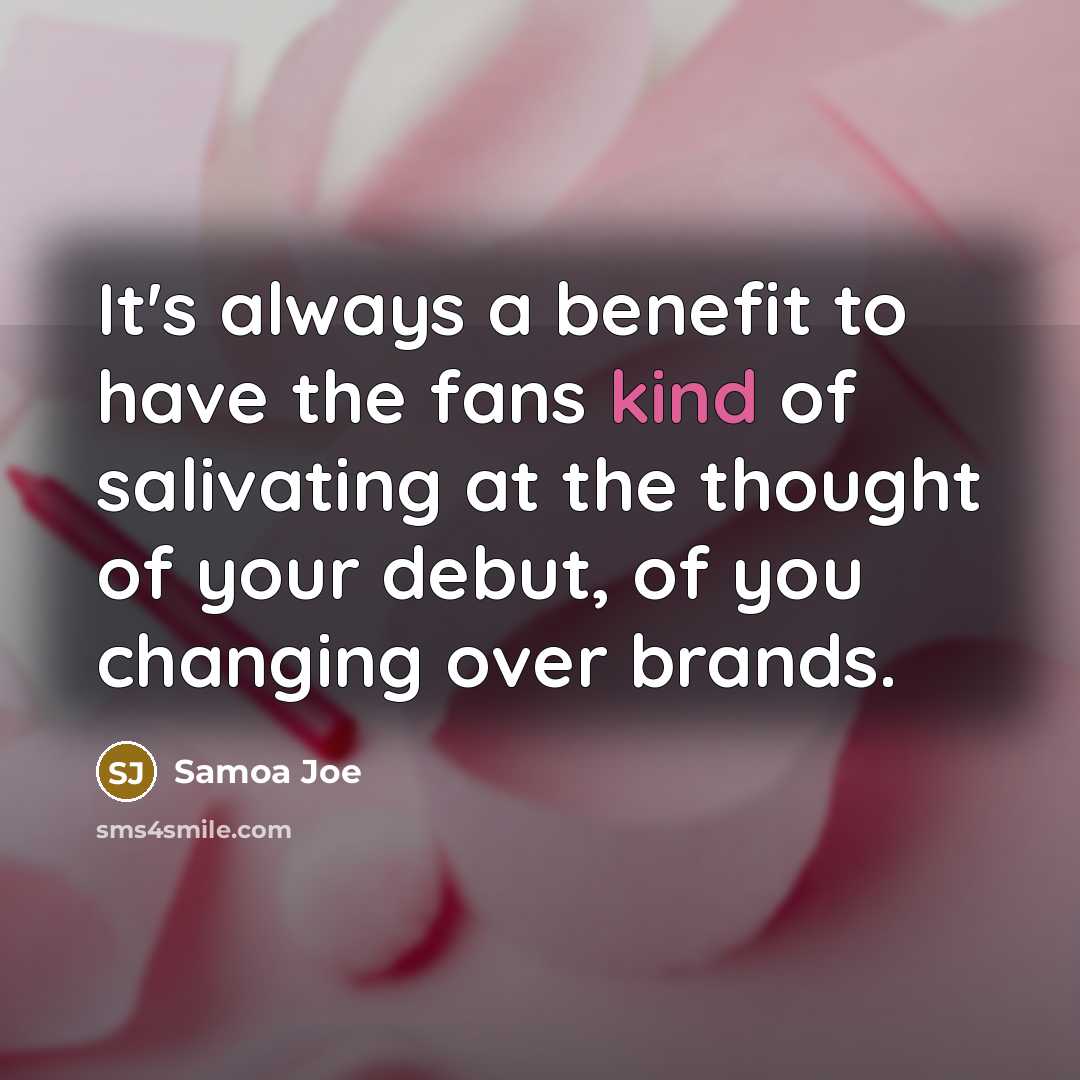 “It's always a benefit to have the fans kind of…” quote by Samoa Joe