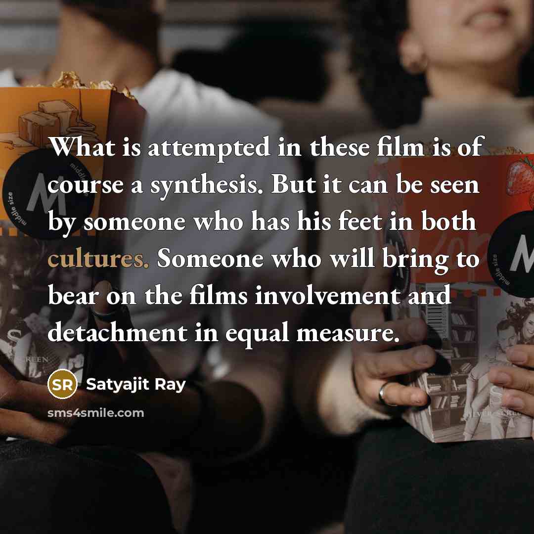 “What is attempted in these film is of course a…” quote by Satyajit Ray