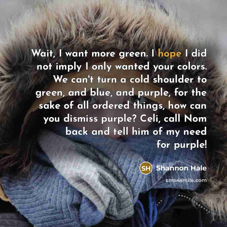 “Wait, I want more green. I hope I did not…” quote by Shannon Hale