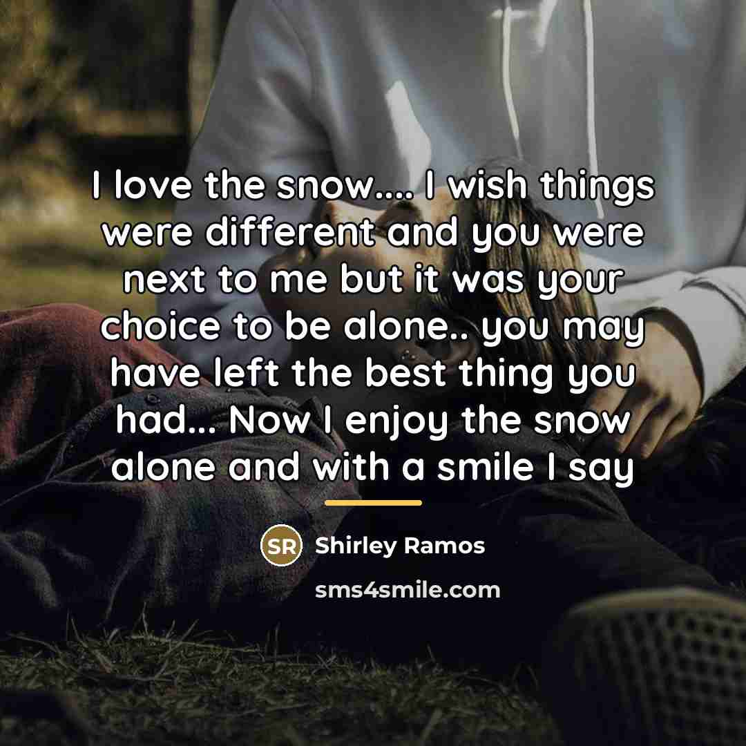 “I love the snow.... I wish things were different and…” quote by Shirley Ramos