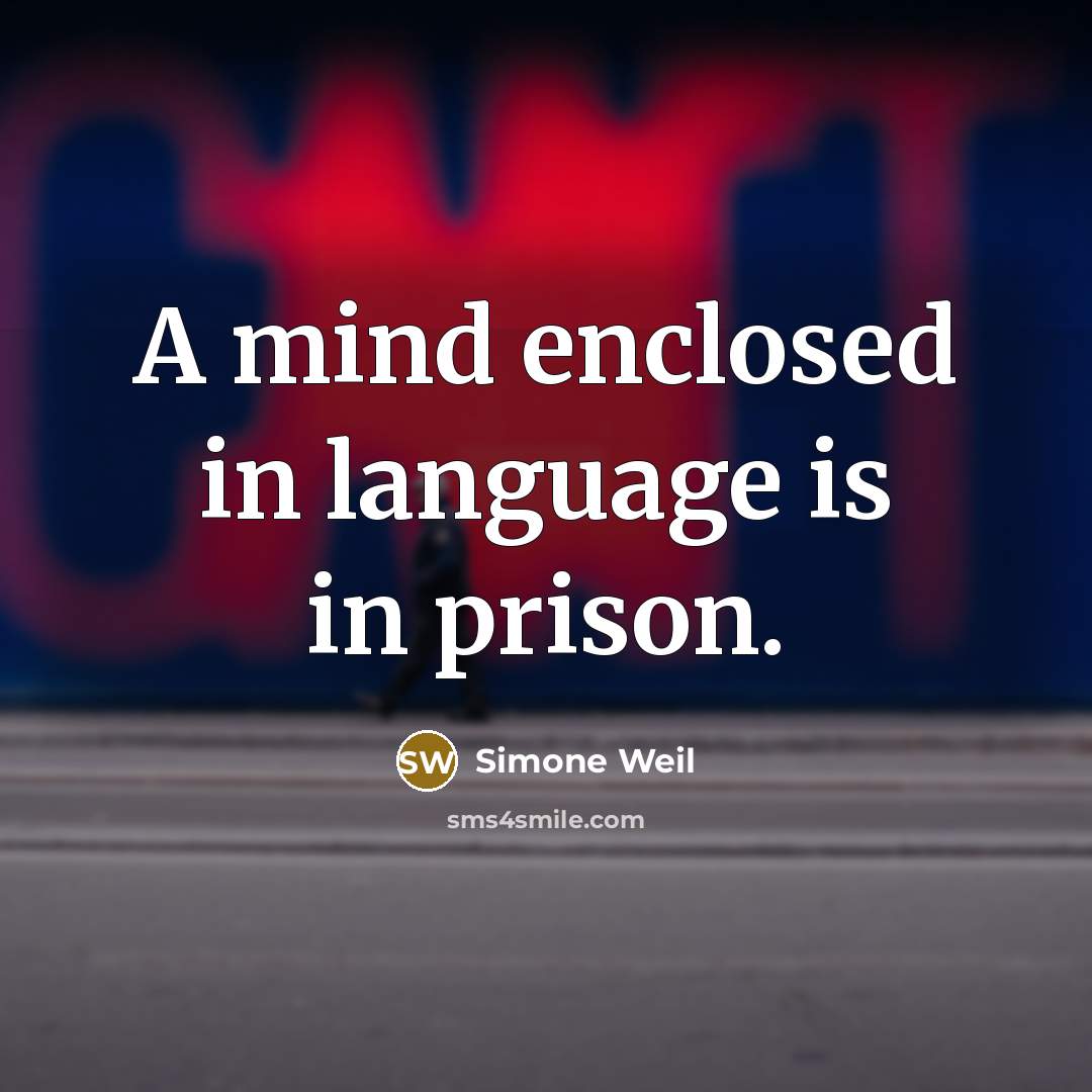 “A mind enclosed in language is in prison.…” quote by Simone Weil