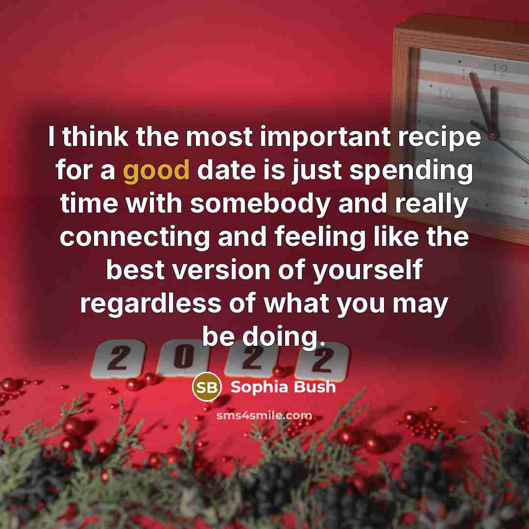 “I think the most important recipe for a good date…” quote by Sophia Bush
