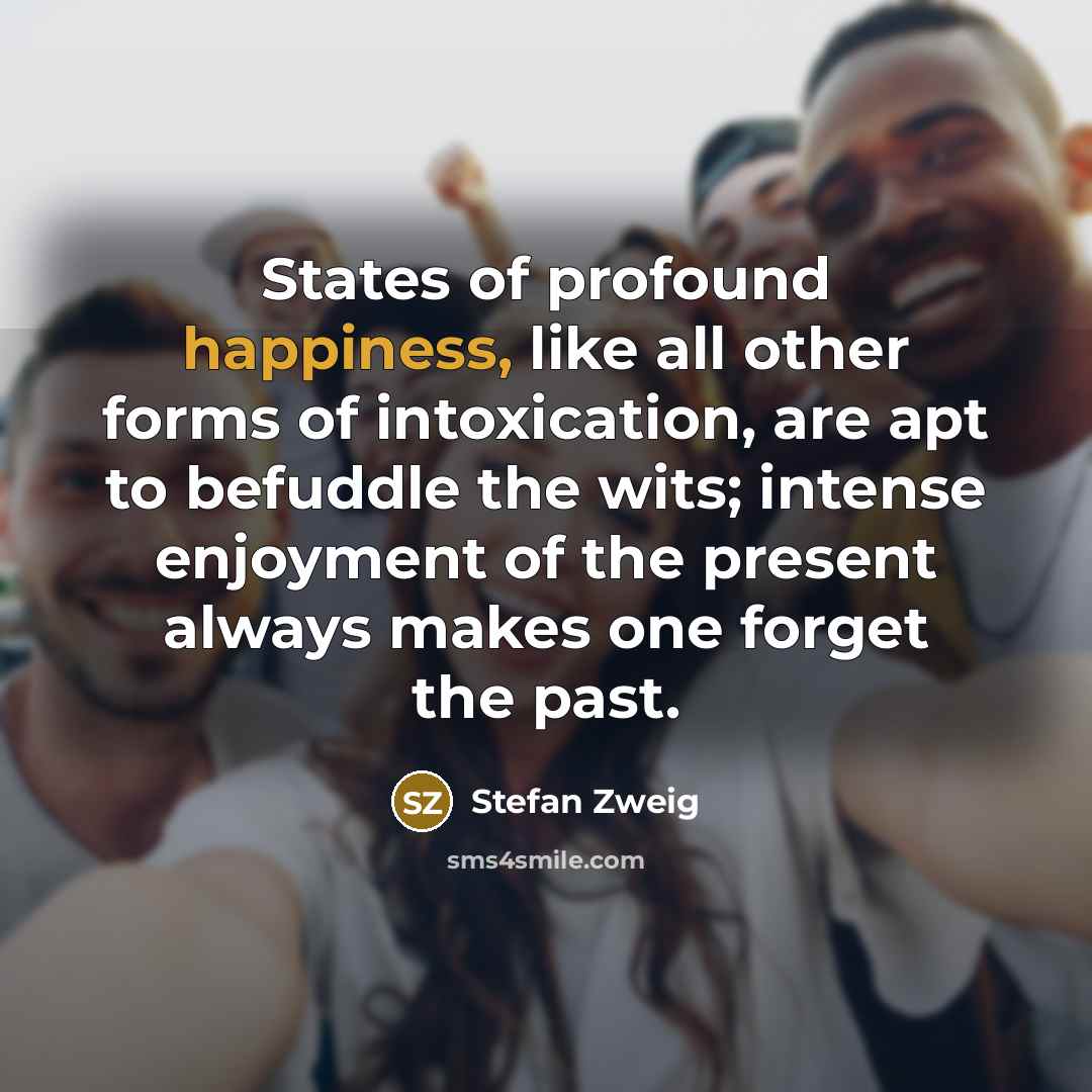 “States of profound happiness, like all other forms of intoxication,…” quote by Stefan Zweig