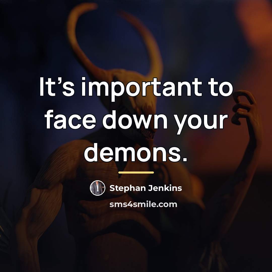 “It's important to face down your demons.…” quote by Stephan Jenkins