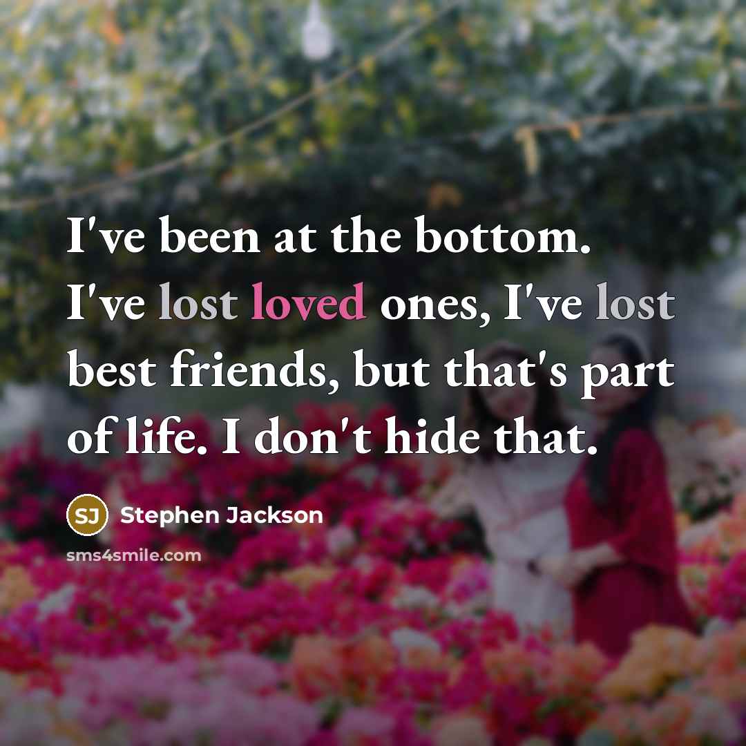 “I've been at the bottom. I've lost loved ones, I've…” quote by Stephen Jackson