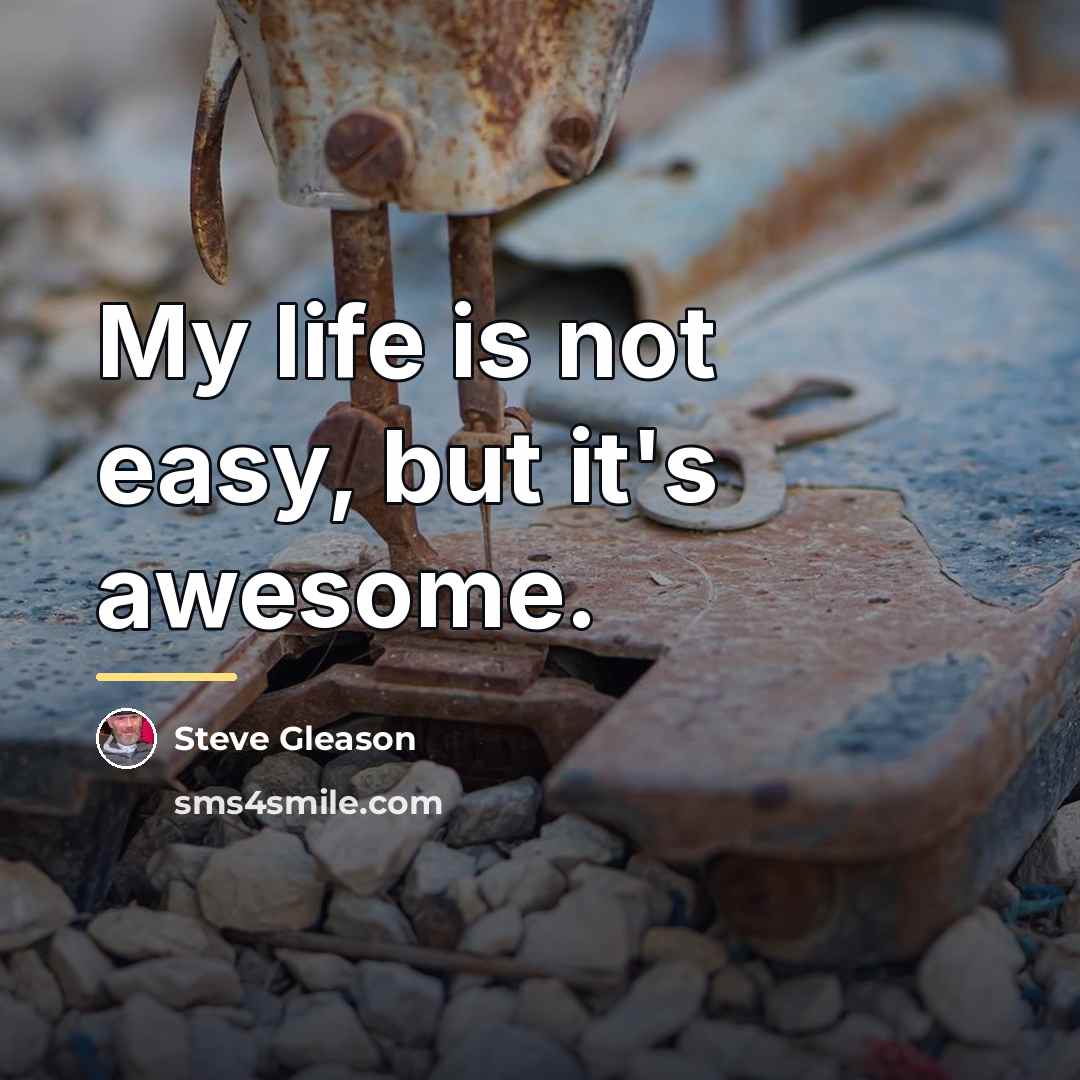 “My life is not easy, but it's awesome.…” quote by Steve Gleason