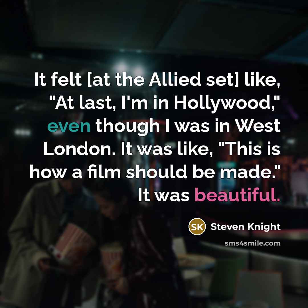“It felt [at the Allied set] like, "At last, I'm…” quote by Steven Knight