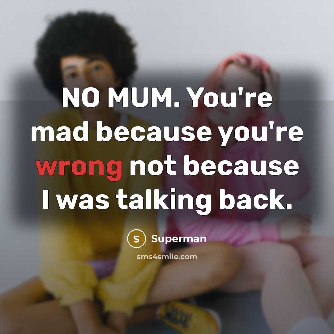 “NO MUM. You're mad because you're wrong not because I…” quote by Superman