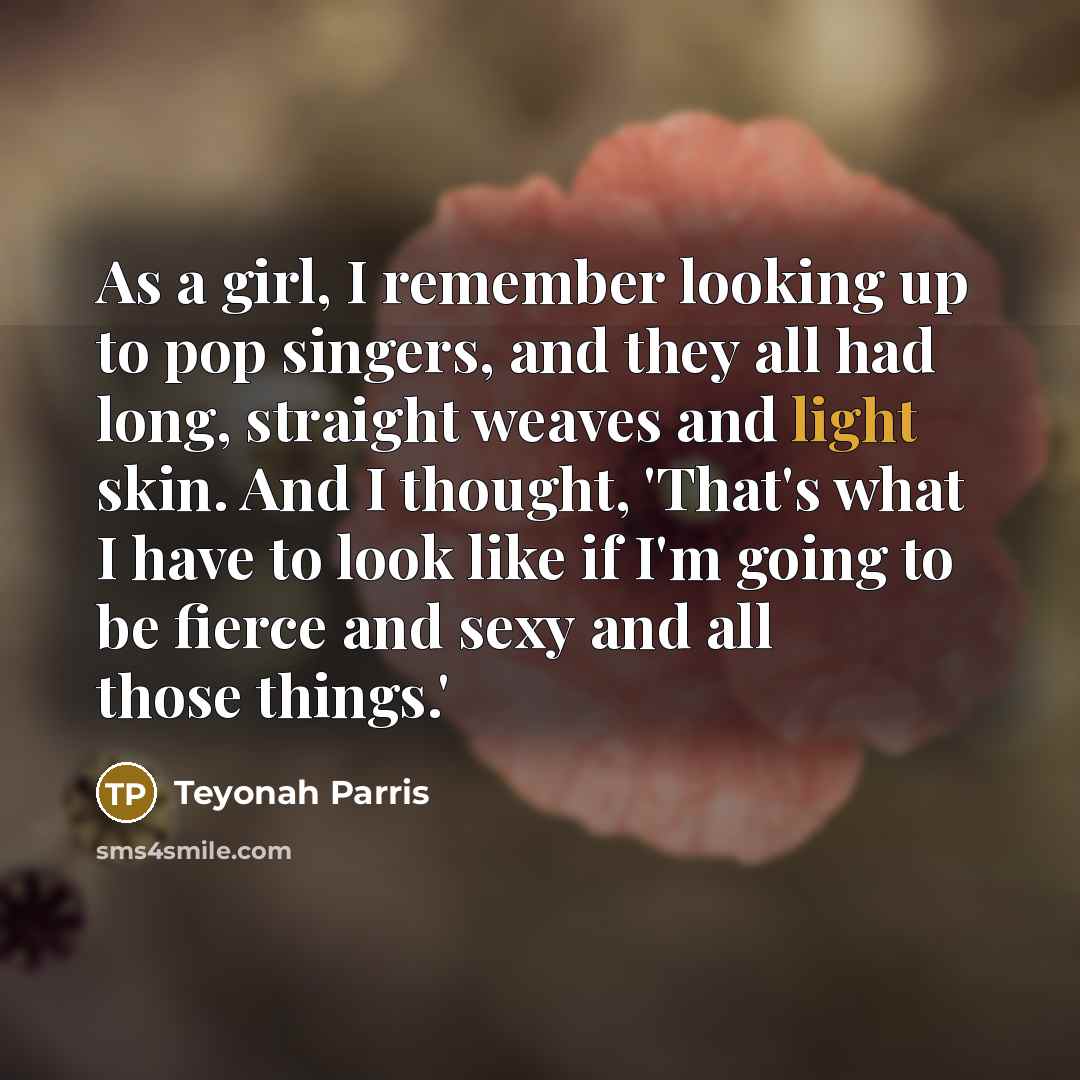 “As a girl, I remember looking up to pop singers,…” quote by Teyonah Parris
