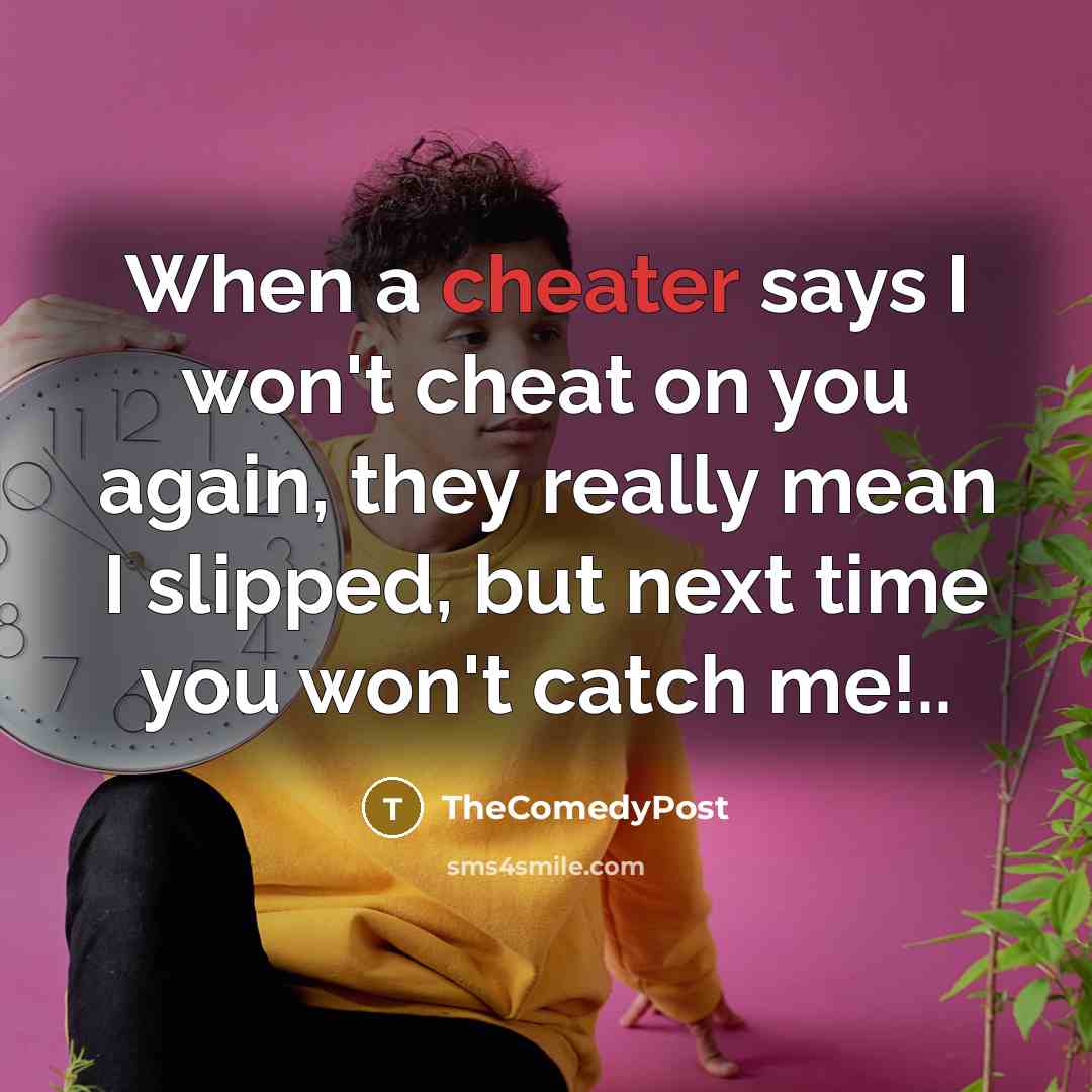 “When a cheater says I won't cheat on you again,…” quote by TheComedyPost