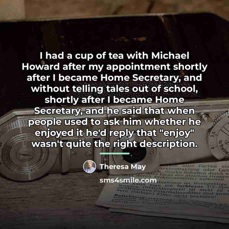 “I had a cup of tea with Michael Howard after…” quote by Theresa May