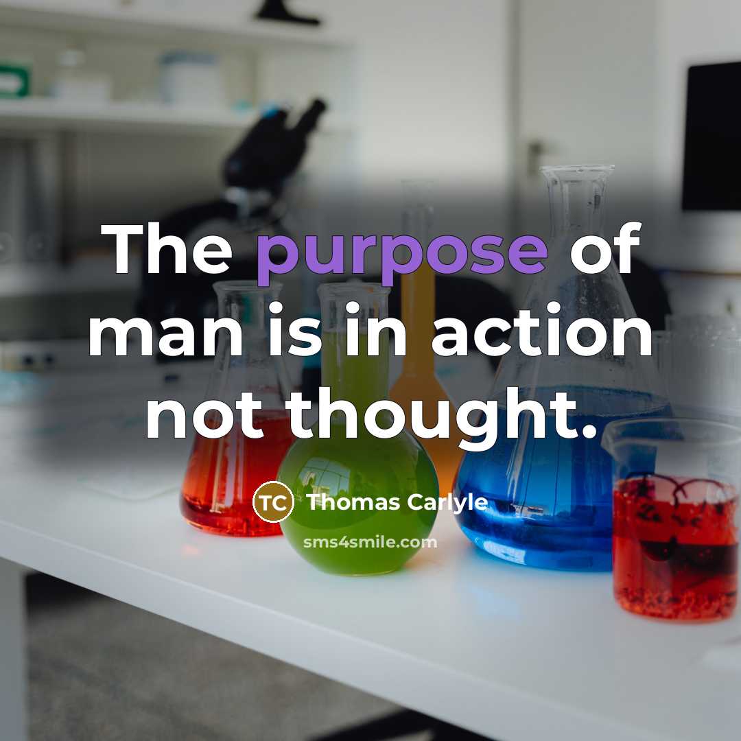 “The purpose of man is in action not thought.…” quote by Thomas Carlyle