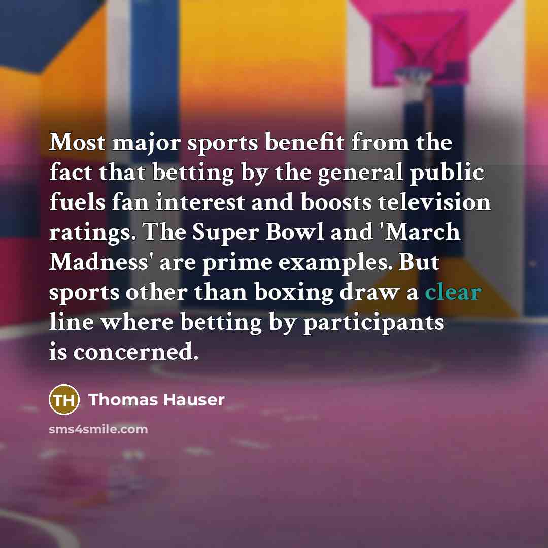 “Most major sports benefit from the fact that betting by…” quote by Thomas Hauser