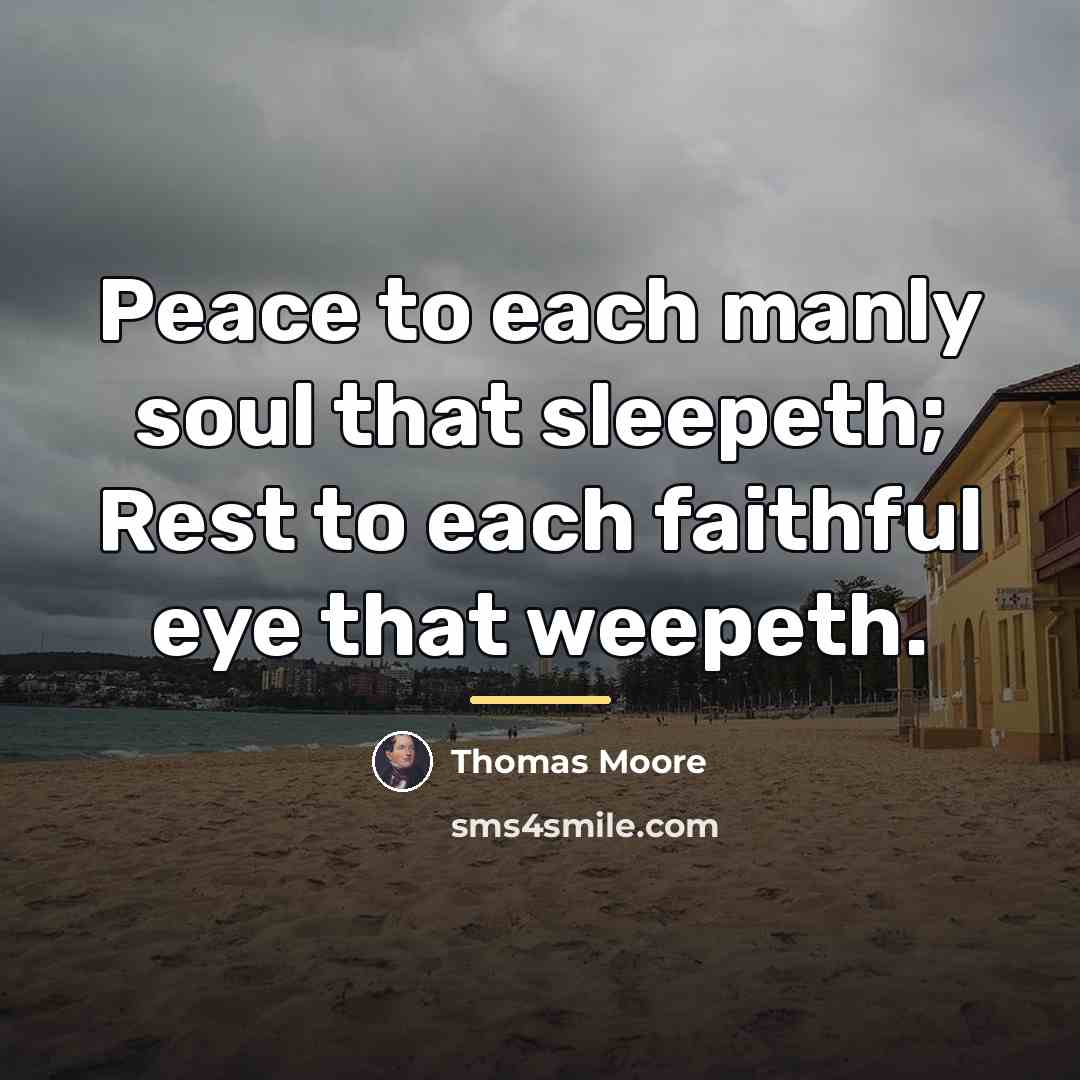“Peace to each manly soul that sleepeth; Rest to each…” quote by Thomas Moore