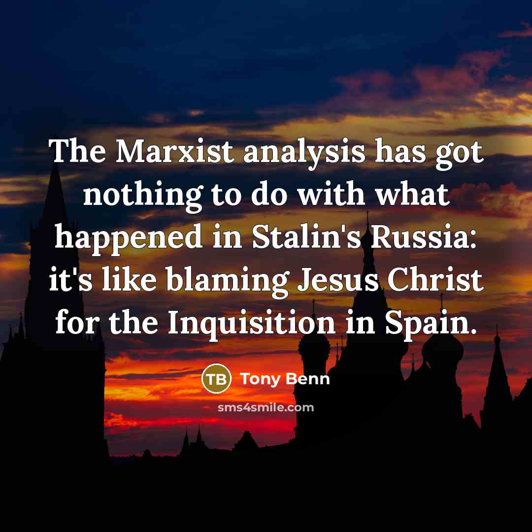 “The Marxist analysis has got nothing to do with what…” quote by Tony Benn