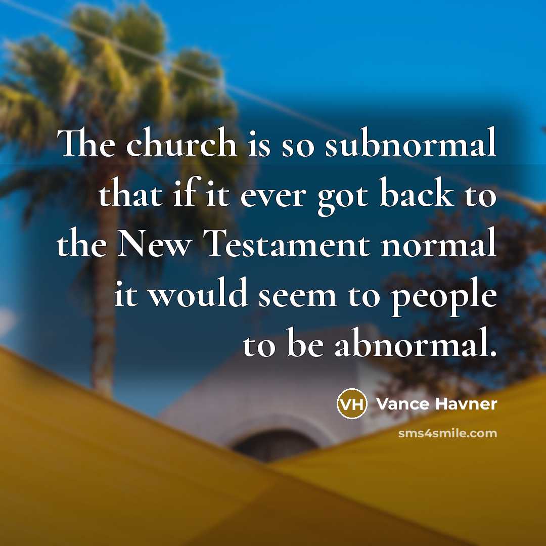 “The church is so subnormal that if it ever got…” quote by Vance Havner