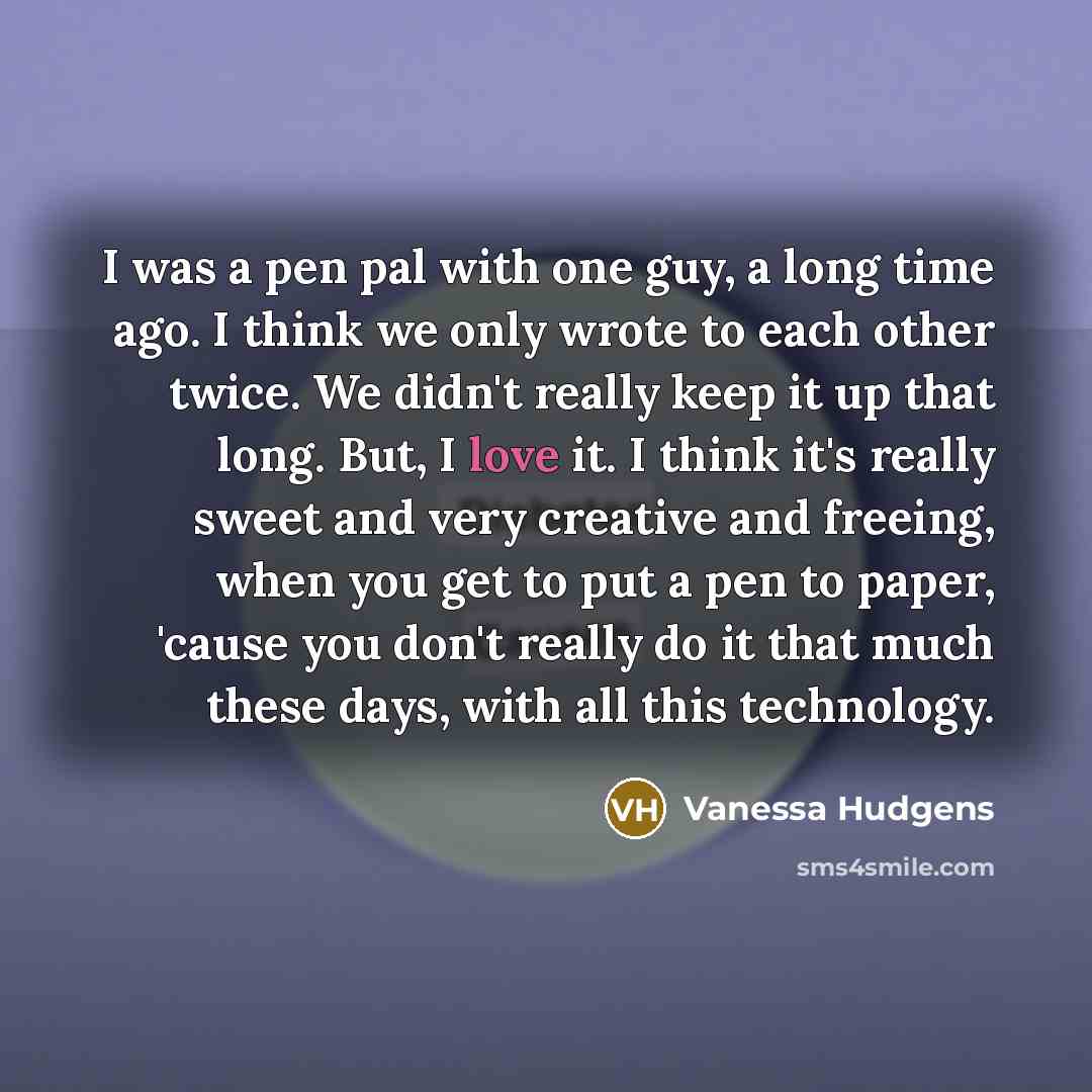 “I was a pen pal with one guy, a long…” quote by Vanessa Hudgens