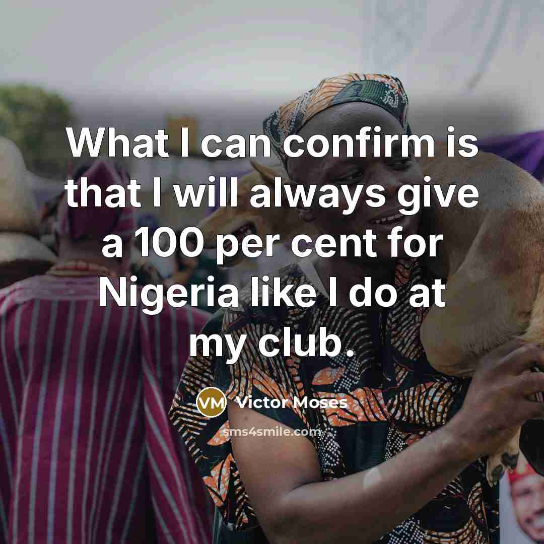 “What I can confirm is that I will always give…” quote by Victor Moses
